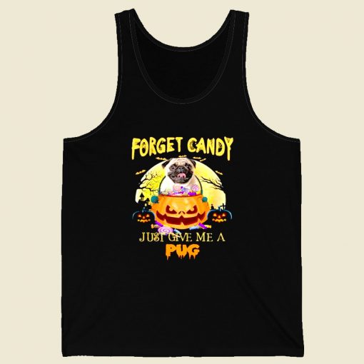 Forget Candy Just Give Me A Pug Men Tank Top