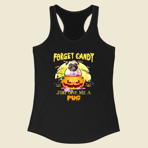 Forget Candy Just Give Me A Pug Racerback Tank Top Style