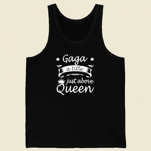 Gaga Shirt A Title Just Above Queen Men Tank Top