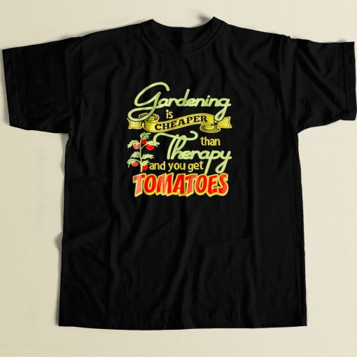 Gardening Is Cheaper Than Therapy You Get Tomatoes 80s Men T Shirt