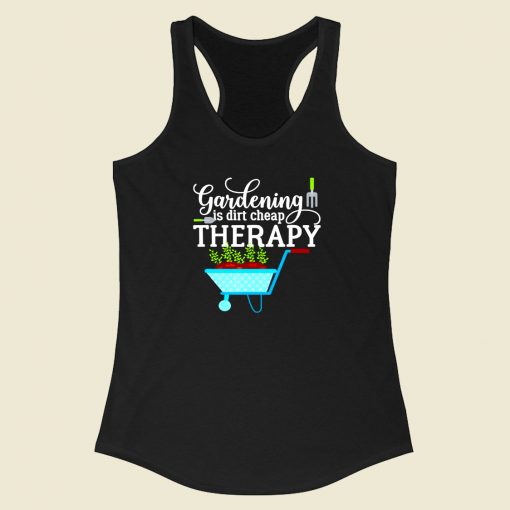 Gardening Is Dirt Cheap Therapy Racerback Tank Top Style