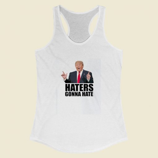 Haters Gonna Hate Donald Trump Women Racerback Tank Top