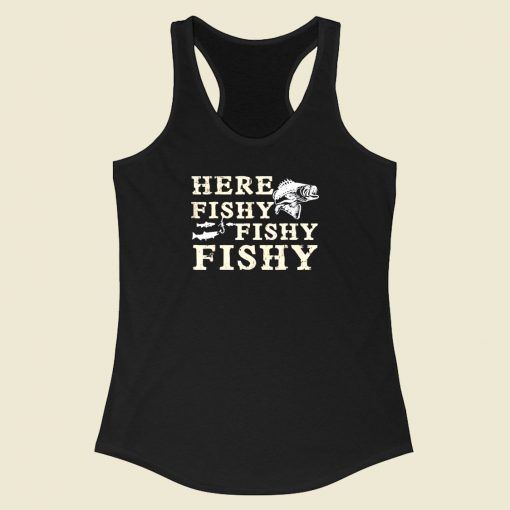 Here Fishy Fishy Fishy Racerback Tank Top Style