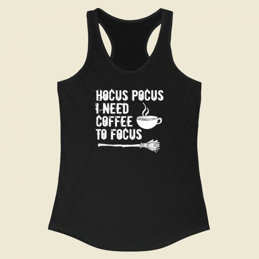 Hocus Pocus I Need Coffee To Focus Racerback Tank Top Style