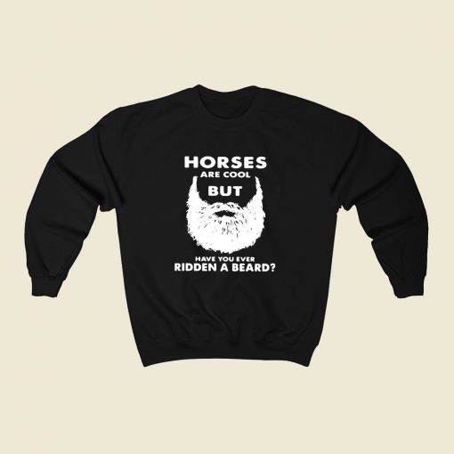 Horses Are Cool But Have You 80s Fashionable Sweatshirt