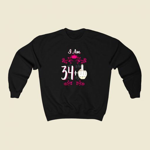 I Am 34 Plus Middle Finger 35th Birthday 80s Fashionable Sweatshirt