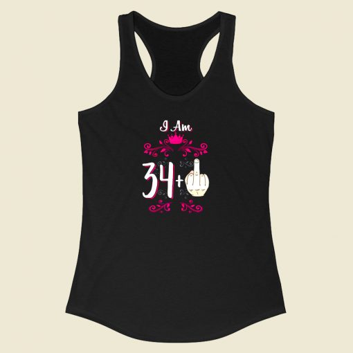 I Am 34 Plus Middle Finger 35th Birthday Racerback Tank Top Style