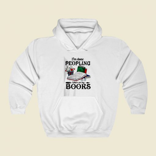 I Am Done Peopling Street Hoodie Style