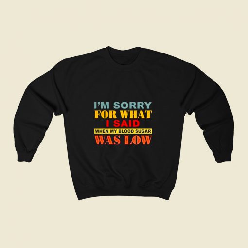 I Am Sorry For What 80s Fashionable Sweatshirt