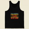 I Am Sorry For What Men Tank Top