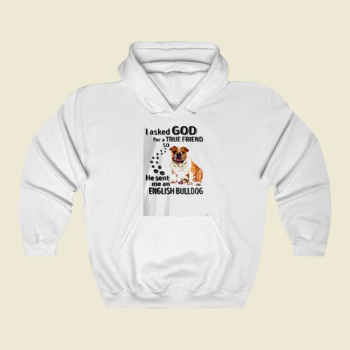 I Asked God For A True Friend Street Hoodie Style