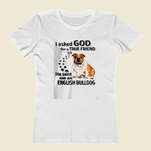 I Asked God For A True Friend Women T Shirt Style