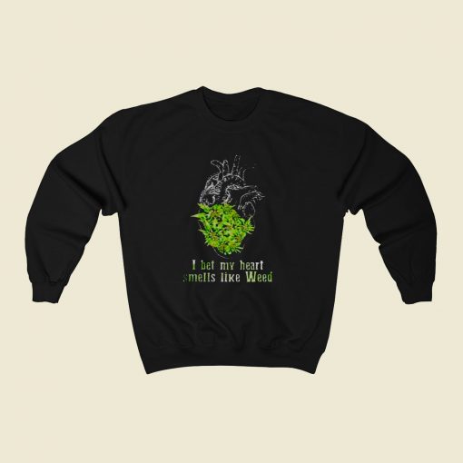 I Bet My Heart Smells Like Weed 80s Fashionable Sweatshirt