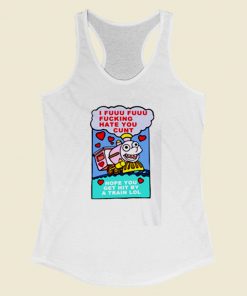 I Fuuu Fuuu Fucking Hate You Women Racerback Tank Top