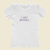 I Get Money Women T Shirt Style