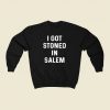 I Got Stoned In Salem 80s Fashionable Sweatshirt