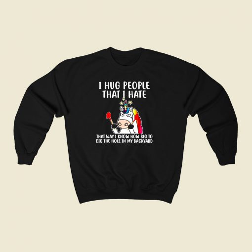 I Hug People That I Hate 80s Fashionable Sweatshirt