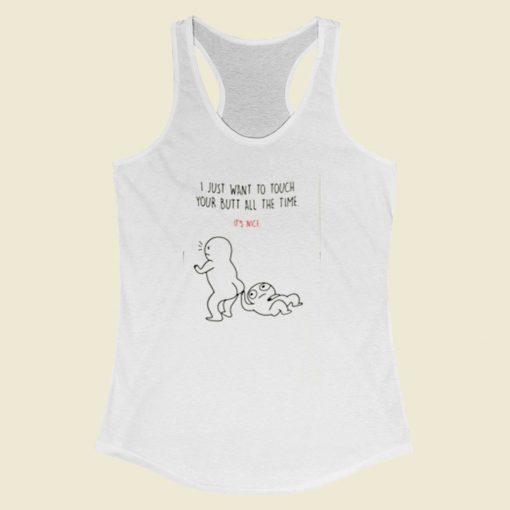 I Just Want To Touch Your Butt All The Time Women Racerback Tank Top