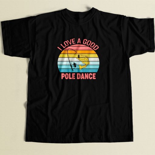 I Love A Good Pole Dance 80s Men T Shirt