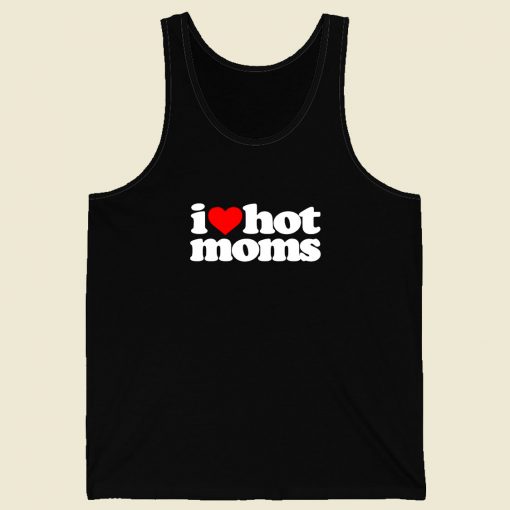 I Love Hot Moms Men Tank Top