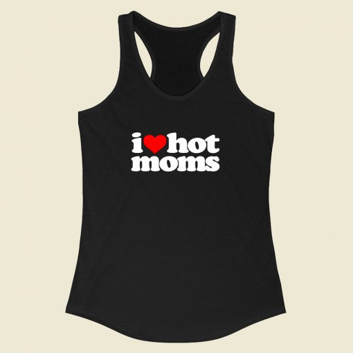 I Love Hot Moms Racerback Tank Top Style