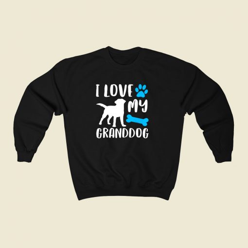 I Love My Granddog 80s Fashionable Sweatshirt