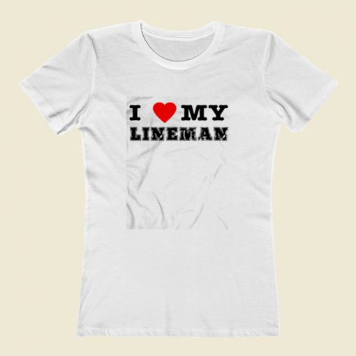 I Love My Lineman Women T Shirt Style