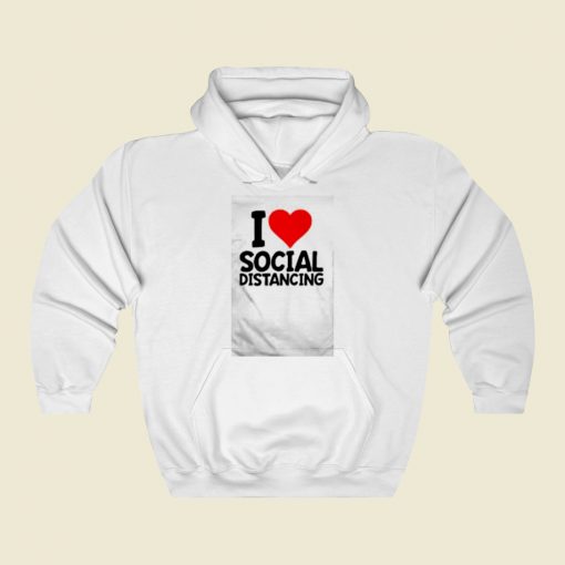 I Love Social Distancing Street Hoodie Style