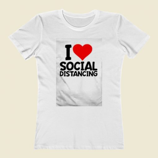 I Love Social Distancing Women T Shirt Style