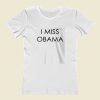 I Miss Obama Women T Shirt Style