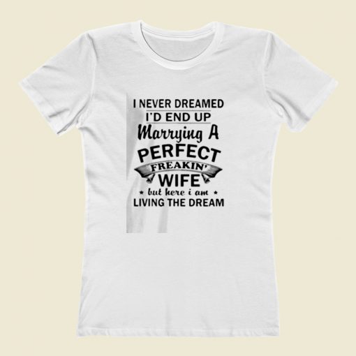 I Never Dreamed Women T Shirt Style