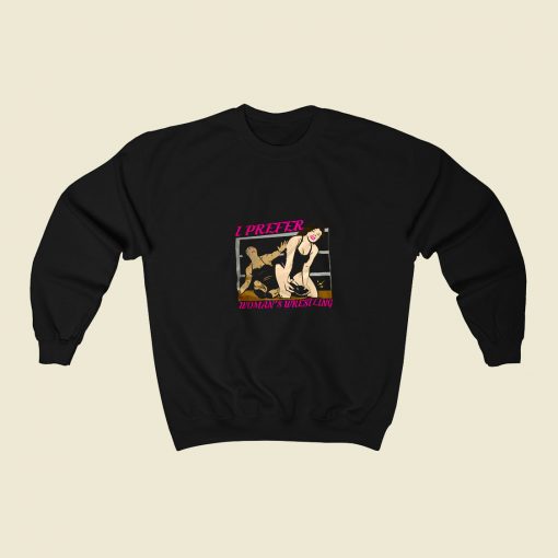 I Prefer Wrestling Woman 80s Fashionable Sweatshirt