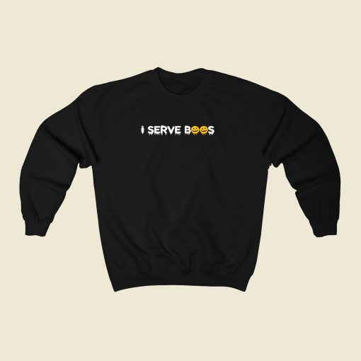 I Serve Boos 80s Fashionable Sweatshirt