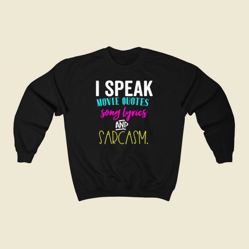 I Speak In Movie Quotes Song Lyrics Sarcasm 80s Fashionable Sweatshirt