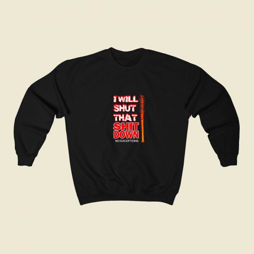 I Will Shut That Shit Down 80s Fashionable Sweatshirt