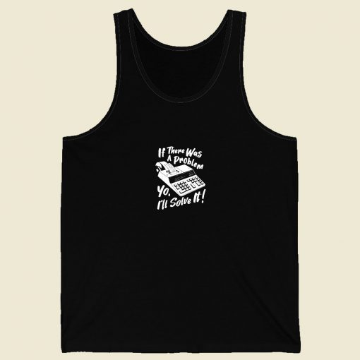 If There Was A Problem Yo Men Tank Top