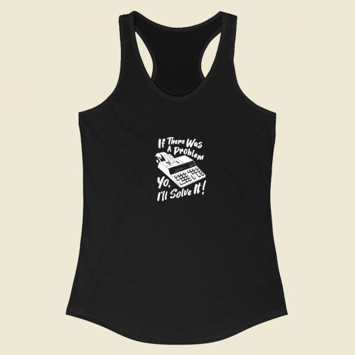 If There Was A Problem Yo Racerback Tank Top Style