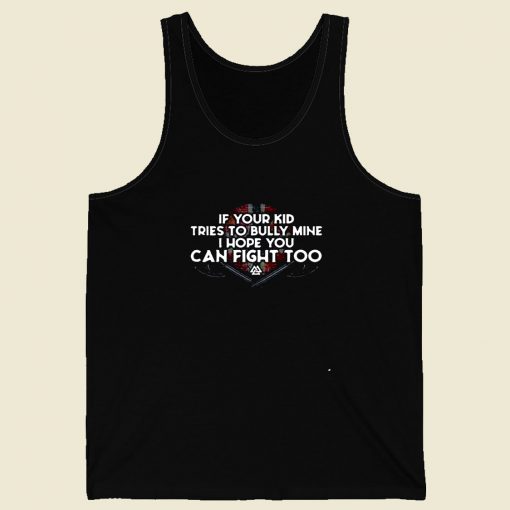 If Your Kid Tries To Bully Mine I Hope You Can Fight Too Men Tank Top