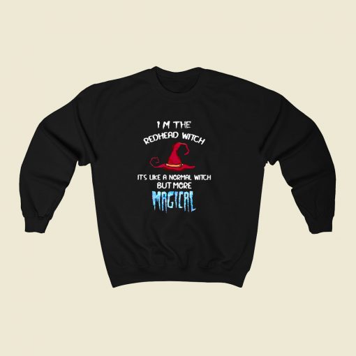 Im The Redhead Witch Its Like A Normal Witch But More Magical 80s Fashionable Sweatshirt