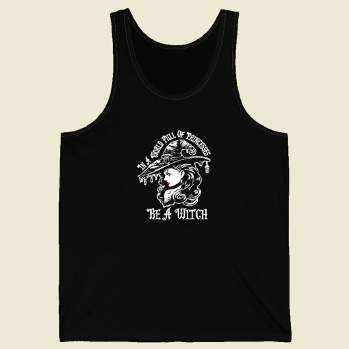 In A World Full Of Princesses Be A Witch Men Tank Top