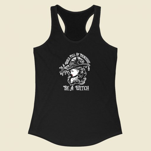 In A World Full Of Princesses Be A Witch Racerback Tank Top Style