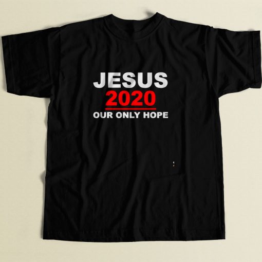 Jesus 2020 Our Only Hope 80s Men T Shirt