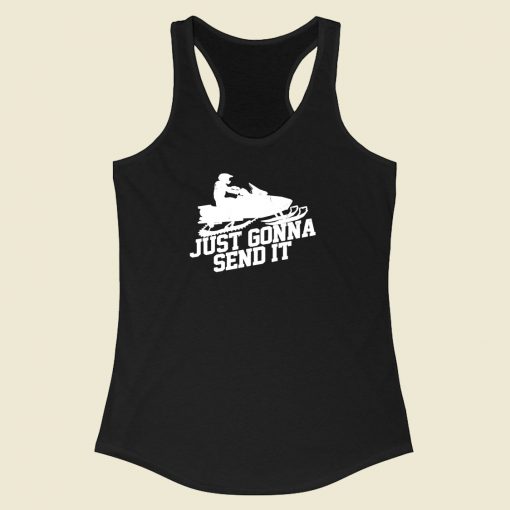 Just Gonna Send It Racerback Tank Top Style