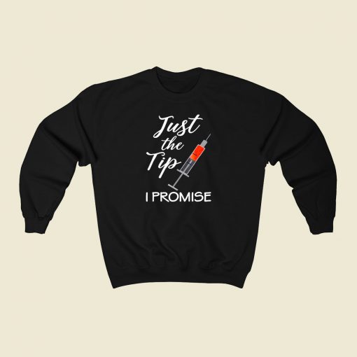 Just The Tip I Promise 80s Fashionable Sweatshirt