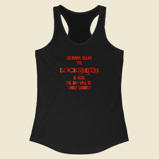 Keep Calm And Relax The Locksmith Is Here Funny Racerback Tank Top Style