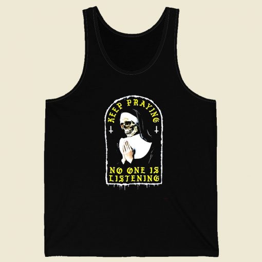 Keep Praying No One Is Listening Men Tank Top