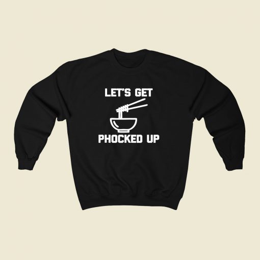 Lets Get Phocked Up 80s Fashionable Sweatshirt