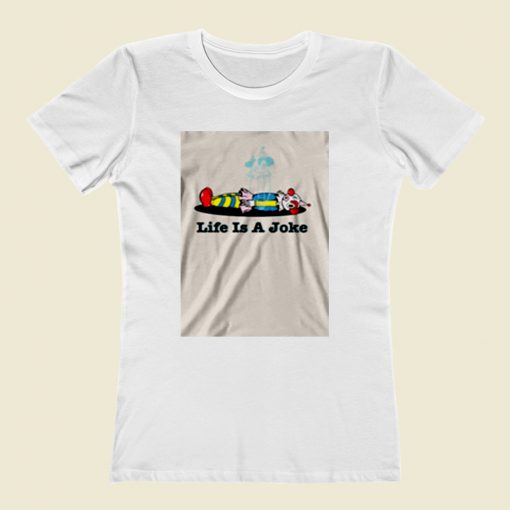 Life Is A Joke Women T Shirt Style