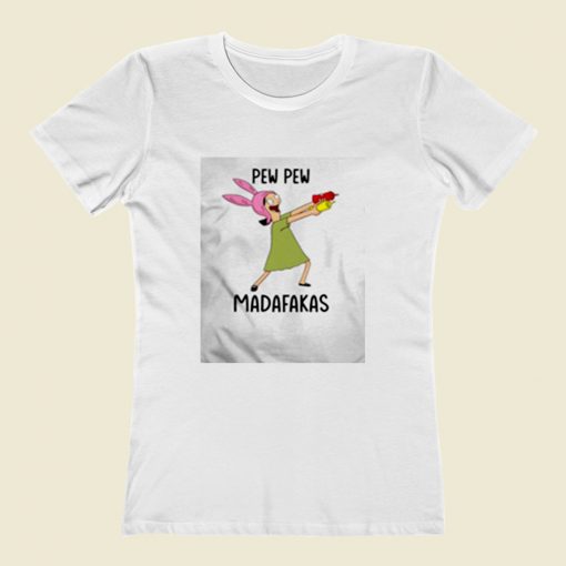 Louise Belcher Pew Pew Madafakas Women T Shirt Style