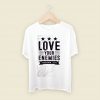 Love Your Enemies Men T Shirt Style